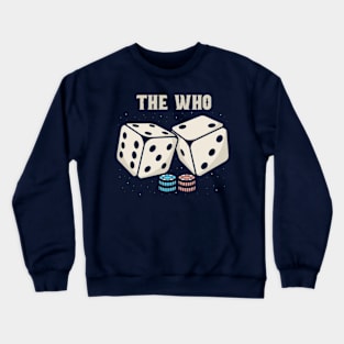 the who dice Crewneck Sweatshirt